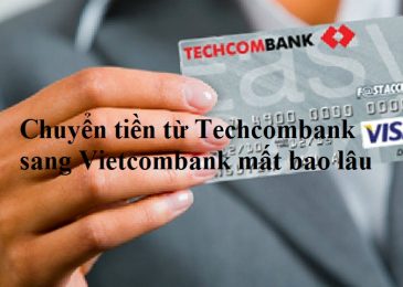 Chuyển tiền từ Techcombank sang Vietcombank mất bao lâu