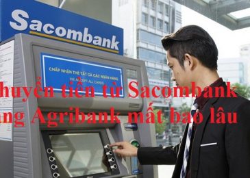 Chuyển tiền từ Sacombank sang Agribank mất bao lâu – Hướng dẫn