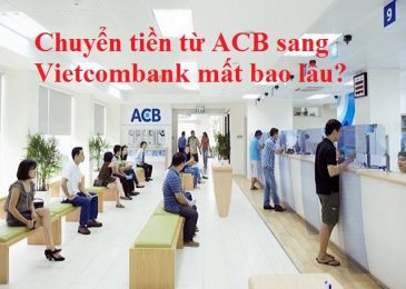 Chuyển tiền từ ACB sang Vietcombank mất bao lâu – Hướng dẫn