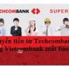 Chuyển tiền từ Techcombank sang Agribank mất bao lâu – Hướng dẫn