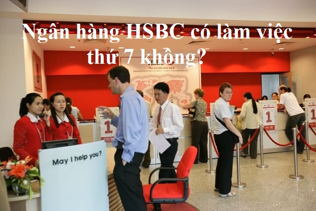 Ngân hàng HSBC có làm việc thứ 7 không?