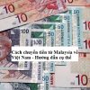 Cách chuyển tiền từ Malaysia về Việt Nam – Mất bao lâu?