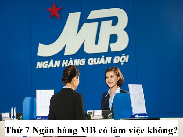 Thứ 7, chủ nhật Ngân hàng MB Bank có làm việc không?