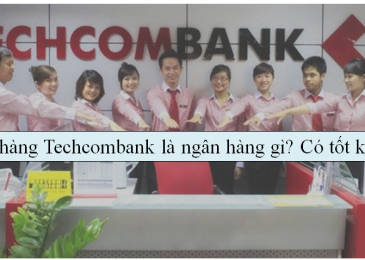 Ngân hàng Techcombank là ngân hàng gì? Có tốt không?