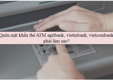 Quên mật khẩu thẻ ATM agribank, vietinbank, vietcombank phải làm sao?
