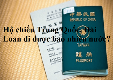 Hộ chiếu(passport) Trung Quốc, Đài Loan đi được bao nhiêu nước?