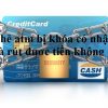 Thẻ ATM Ngân hàng bị khóa có nhận và rút được tiền không ?