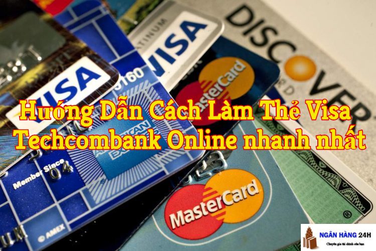 Hướng Dẫn Cách Làm Thẻ Visa Techcombank Online nhanh nhất 