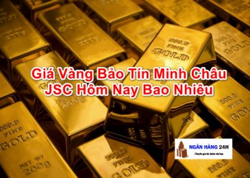 Giá Vàng Bảo Tín Minh Châu JSC Hôm Nay Bao Nhiêu 2022