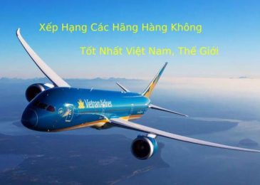 Xếp Hạng Các Hãng Hàng Không Tốt Nhất Việt Nam, thế giới 2022