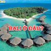 Bali Ở Đâu, Của Nước Nào, Du Lịch Bali Cần Bao Nhiêu Tiền 2022?