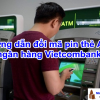 Hướng Dẫn Cách Đổi Mã Pin Thẻ ATM Vietcombank Lần Đầu Sử Dụng