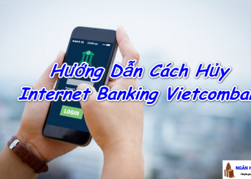 Hướng Dẫn Cách Hủy Internet Banking Vietcombank khi không sử dụng nữa