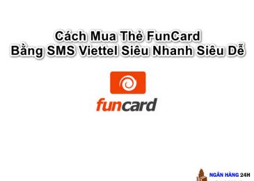 Cách Mua Thẻ FunCard Bằng SMS Viettel Siêu Nhanh Siêu Dễ 2022