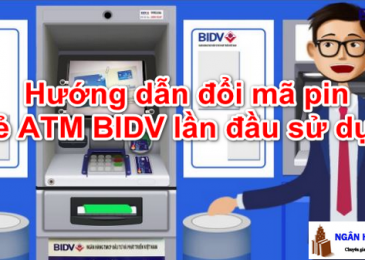 Hướng Dẫn Cách Đổi Mã Pin Thẻ ATM BIDV Lần Đầu Sử Dụng