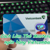 Cách Làm Thẻ Mastercard Vietcombank Nhận Ưu Đãi Hấp Dẫn nhất 2022