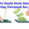 Phí Chuyển Khoản Khác Ngân Hàng Vietcombank 2022 Là Bao Nhiêu?