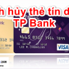 Cách hủy thẻ tín dụng ngân hàng Tpbank: Phí phạt, Thủ tục như thế nào?