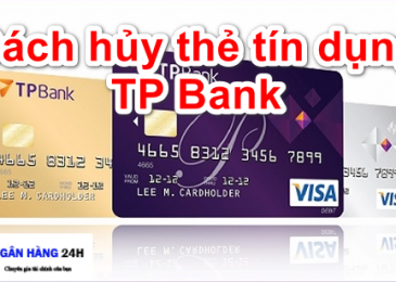 Cách hủy thẻ tín dụng ngân hàng Tpbank: Phí phạt, Thủ tục như thế nào?