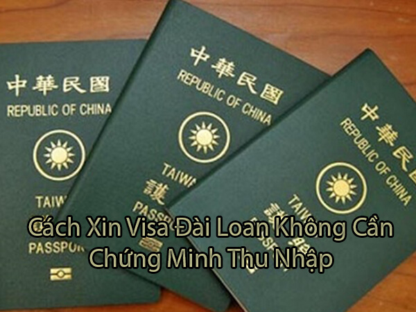 Việc xin visa Đài Loan trở nên rất dễ dàng, bạn có thể không cần chứng minh thu nhập
