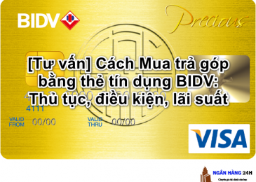 [Tư vấn] Cách Mua trả góp bằng thẻ tín dụng BIDV: Thủ tục, điều kiện, lãi suất