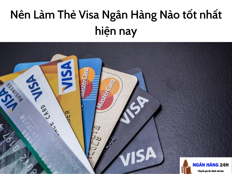 nen-lam-the-visa-ngan-hang-nao-tot1