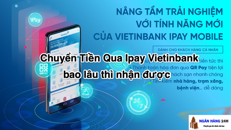 chuyen-tien-qua-ipay-vietinbank-bao-lau-thi-nhan-duoc1
