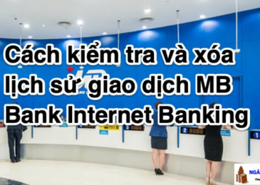 Cách kiểm tra và xóa lịch sử giao dịch MB Bank Internet Banking