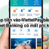 Nạp tiền vào ViettelPay bằng Internet Banking có mất phí không?