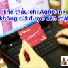 Thẻ thấu chi ngân hàng Agribank không rút được tiền mặt? Tại sao?