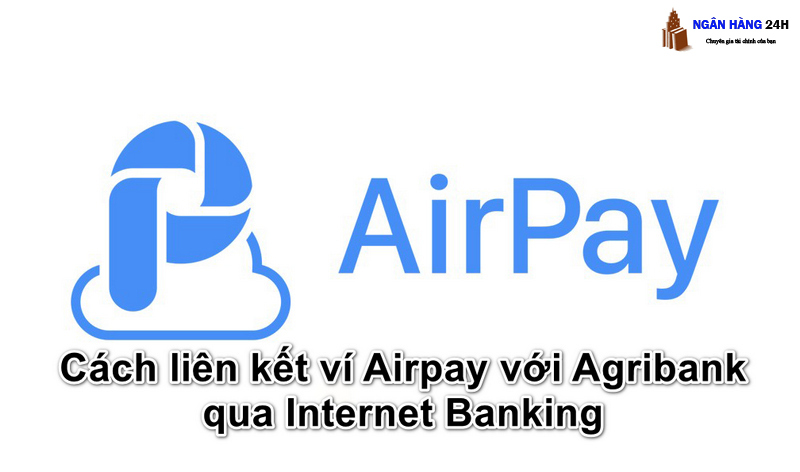 cach-lien-ket-vi-airpay-voi-agribank-qua-internet-banking3