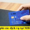 Biểu Phí dịch vụ của Mb bank 2022: phí duy trì tài khoản, phí sms, internet banking