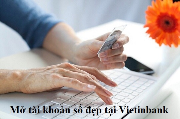 Mở tài khoản số đẹp Vietinbank miễn phí, free, online, chọn số phong thủy