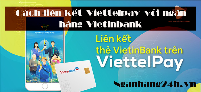 Cách liên kết Viettelpay với ngân hàng Vietinbank 2022