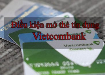 Điều kiện mở thẻ tín dụng Vietcombank cần những gì | Tư vấn cụ thể
