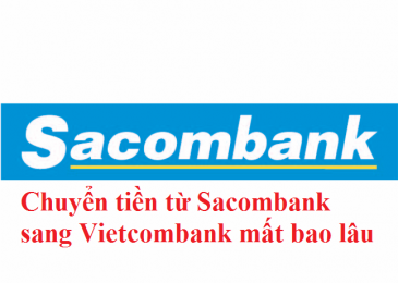 Chuyển tiền từ Sacombank sang Vietcombank mất bao lâu