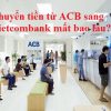 Chuyển tiền từ ACB sang Vietcombank mất bao lâu – Hướng dẫn