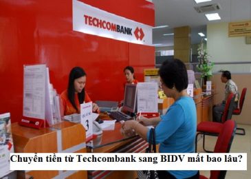 Chuyển tiền từ Techcombank sang BIDV mất bao lâu – Hướng dẫn