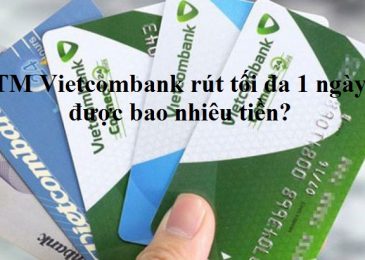 Thẻ ATM Vietcombank rút tối đa 1 ngày được bao nhiêu tiền?