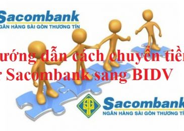 Hướng dẫn cách Chuyển tiền từ Sacombank sang BIDV – Hướng dẫn