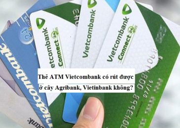 Thẻ ATM Vietcombank có rút được ở cây Agribank, Vietinbank không?