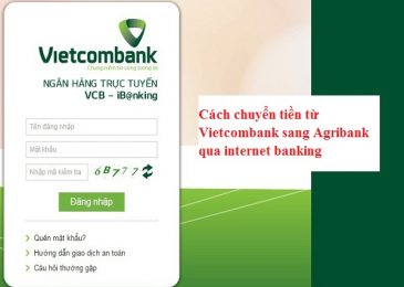 Cách chuyển tiền từ Vietcombank sang Agribank qua internet banking – Mất bao lâu?