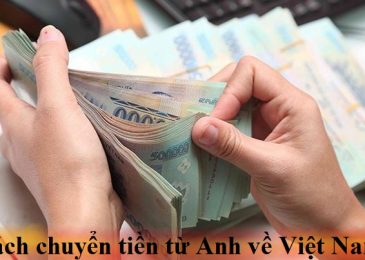 Cách chuyển tiền từ Anh Quốc về Việt Nam – Mất bao lâu?