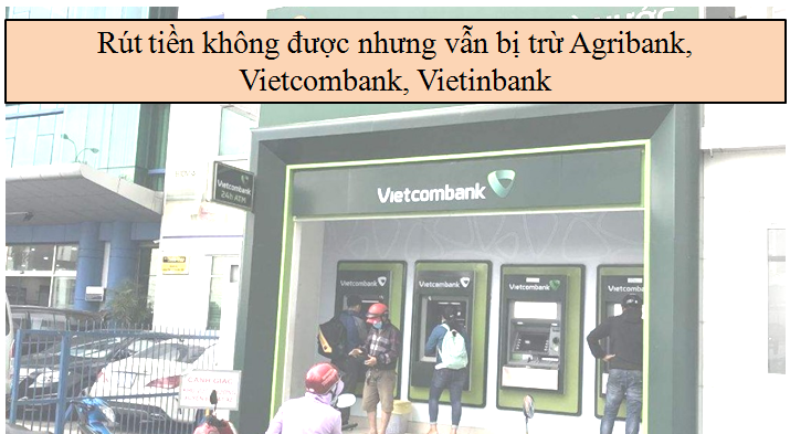 rut-tien-khong-duoc-nhung-van-bi-tru-agribank-vietcombank-viettinbank