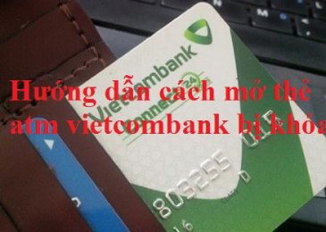 Hướng dẫn cách mở thẻ atm vietcombank bị khóa