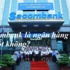 Sacombank là ngân hàng gì? Của ai? Có tốt không? Lãi suất cao hay thấp?