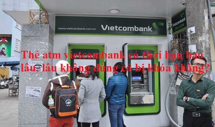 the-atm-vietcombank-co-thoi-han-bao-lau