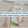 Cách kiểm tra tiền trong thẻ atm Vietcombank đơn giản nhanh chóng, chính xác