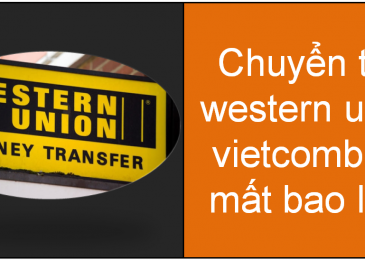 Chuyển Nhận Tiền Western Union Vietcombank Mất Bao Lâu?