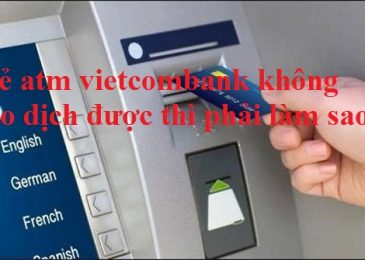 Thẻ atm vietcombank không giao dịch được thì phải làm sao?